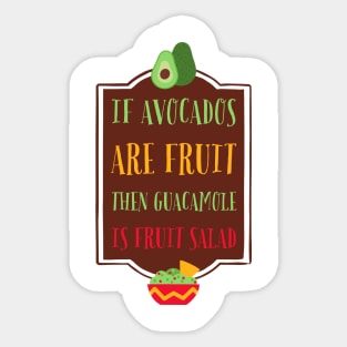 If Avocados are Fruit, then Guacamole is Fruit Salad Sticker
